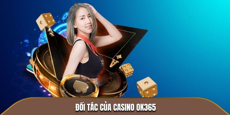 Đối tác của Casino OK365