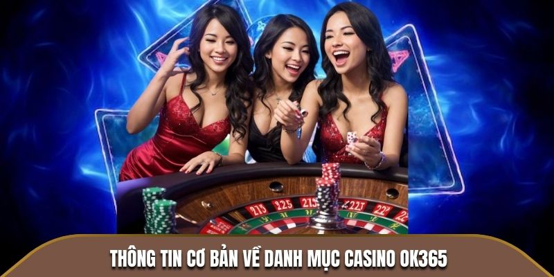 Thông tin cơ bản về danh mục Casino OK365