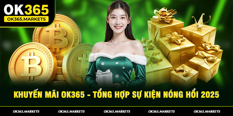 Tổng hợp các Khuyến mãi OK365 hot hit không thể bỏ lỡ 2025