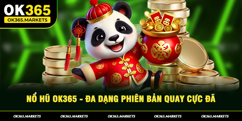 Nổ Hũ Ok365 - Thiên đường giải trí đáng chơi nhất năm 2025